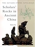 Scholars' Rocks In Ancient China: The Suyuan Stone Catalogue by 