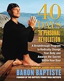 40 Days to Personal Revolution: A Breakthrough Program to Radically Change Your Body and Awaken the by Baron Baptiste