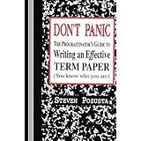 Don't Panic: The Procrastinator's Guide to Writing an Effective Term Paper