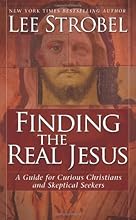 Finding the Real Jesus: A Guide for Curious Christians and Skeptical Seekers