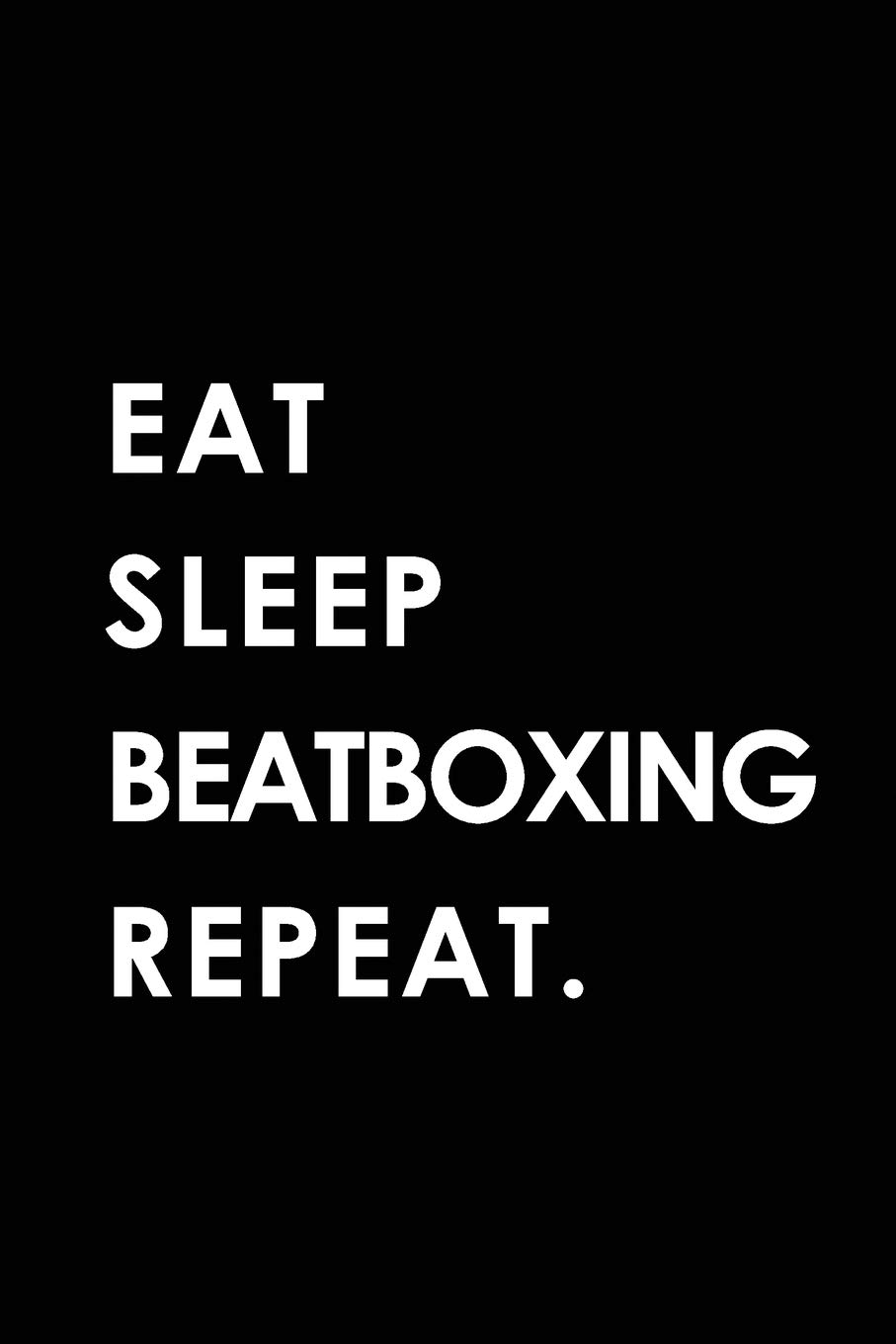 EAT SLEEP BEATBOXING REPEAT: Blank Lined 6x9 BEATBOXING Passion and Hobby Journal/Notebooks as Gift for the ones who eat, sleep and live it forever.