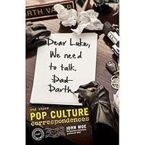 Dear Luke, We Need to Talk, Darth: And Other Pop Culture Correspondences Dear Luke, We Need to Talk, Darth: And Other Pop Culture Correspondences