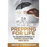 Prepping For Life: The balanced approach to personal security and family safety