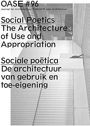 OASE 96: Social Poetics: The Architecture of Use and Appropriation (Oase: Journal for Architecture / Tijdschrift voor architectuur)