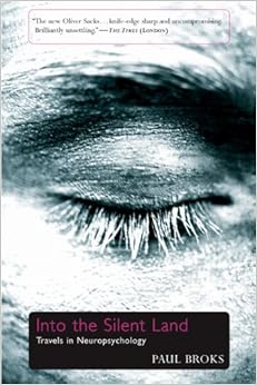 Into the Silent Land: Travels in Neuropsychology, by Paul Broks Into the Silent Land: Travels in Neuropsychology, by Paul Broks