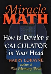 Miracle Math: How to Develop a Calculator in Your Head (Flowmotion Book Ser.)