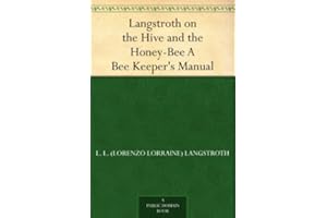 Langstroth on the Hive and the Honey-Bee A Bee Keeper's Manual