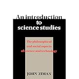 An Introduction to Science Studies: The Philosophical and Social Aspects of Science and Technology