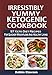 Irresistibly Yummy Ketogenic Cookbook: 57 Keto Diet Recipes For Quicker Weightloss And Healthy Livin by Debbie Clawson