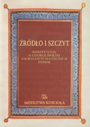 Zrodlo i szczyt. Konstytucja o liturgii swietej Sacrosanctum Concilium dzisiaj