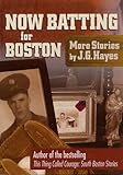 Front cover for the book Now Batting For Boston: More Stories By J. G. Hayes by J.G. Hayes