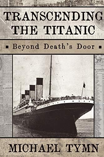 Transcending the Titanic: Beyond Death's Door Paperback – 27 Jan. 2012