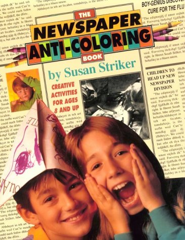 The Newspaper Anti-Coloring Book: Creative Activities for Ages 6 and Up