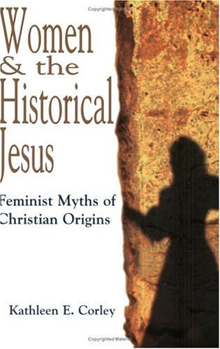 Women & the Historical Jesus: Feminist Myths of...