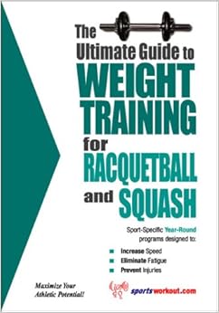 The Ultimate Guide to Weight Training for Racquetball and Squash (The Ultimate Guide to Weight Training for Sports, 18) (The Ultimate Guide to Weight ... ... Guide to Weight Training for Sports, 18) The Ultimate Guide to Weight Training for Racquetball and Squash (The Ultimate Guide to Weight Training for Sports, 18) (The Ultimate Guide to Weight ... ... Guide to Weight Training for Sports, 18)