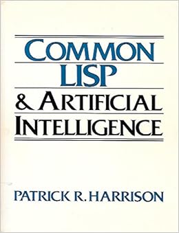 Common Lisp and Artificial Intelligence, by Patrick R. Harrison Common Lisp and Artificial Intelligence, by Patrick R. Harrison