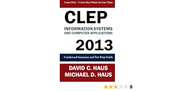 Amazon Com Clep Information Systems And Computer Applications 2013 Condensed Summary And Test Prep Guide 9781611046021 Haus David C Haus Michael D Books
