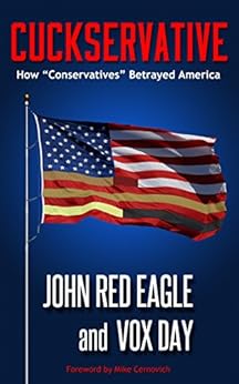 Cuckservative: How "Conservatives" Betrayed America by [Day, Vox, Red Eagle, John]