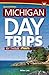 Michigan Day Trips by Theme (Day Trip Series)