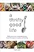 A Thrifty Good Life: Reflections on My Unexpected Journey Toward Homegrown Simplicity and Healing by Sarah Sailer