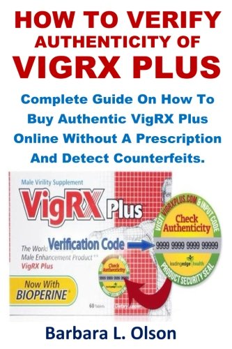 How To Verify Authenticity Of VigRX Plus: Complete Guide On How To Buy Authentic Vigrx Plus Online Without A Prescription Detect Counterfeits.