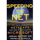 Speeding the Net: The Inside Story of Netscape and How It Challenged Microsoft