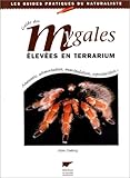 Guide des mygales élevées en terrarium: Anatomie, alimentation, manipulation, reproduction (Les by 