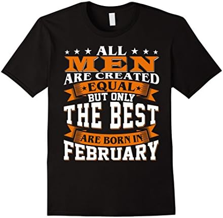 Mens All Men Created Equal But The Best Are Born In February Medium Black