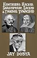 Hawthorne: Hacked, Shakespeare: Sacked & Thurber: Thwacked