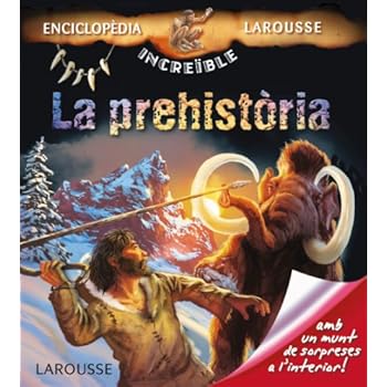 La prehistòria (Larousse - Infantil/Juvenil - Catalán - A Partir De 5/6 Años - Enciclopèdia Increïble 5 Anys) La prehistòria (Larousse - Infantil/Juvenil - Catalán - A Partir De 5/6 Años - Enciclopèdia Increïble 5 Anys)