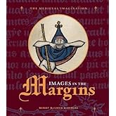 Images in the Margins (Medieval Imagination)