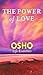 The Power of Love: What Does It Take for Love to Last a Lifetime? (Osho Life Essentials)