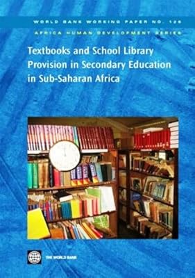 Textbooks and School Library Provision in Secondary Education in Sub-Saharan Africa (World Bank Working Papers)