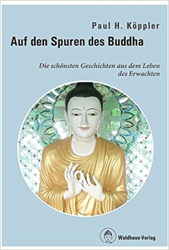 Auf Den Spuren Des Buddha Die Schonsten Geschichten Aus Dem Leben Des Erwachten Amazon De Paul H Koppler Bucher