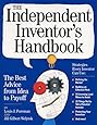 The Independent Inventor's Handbook: The Best Advice from Idea to Payoff