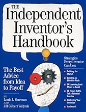 The Independent Inventor's Handbook: The Best Advice from Idea to Payoff
