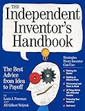 The Independent Inventor's Handbook: The Best Advice from Idea to Payoff