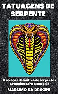 Livro TATUAGENS DE SERPENTE. A coleção definitiva de serpentes tatuadas para a sua pele. : Desvendando os mistérios das tatuagens de serpente e seus significados ocultos. (IMAGENS PARA TATUAGENS Livro 3)