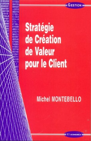 Stratégie de création de valeur pour le client by Michel Montebello