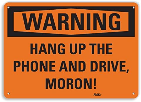 PetKa Signs and Graphics PKFO-0054-NA_14x10"Hang up The Phone and Drive, Moron" Aluminum Sign, 14" x 10"