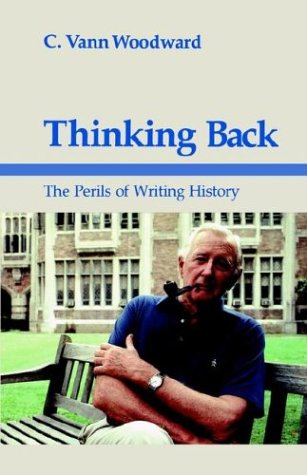 Thinking Back: The Perils of Writing History (Walter Lynwood Fleming Lectures in Southern History)