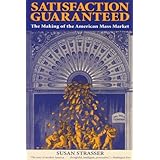 Satisfaction Guaranteed: The Making of the American Mass Market