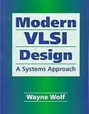 Modern VLSI Design : A Systems Approach, Wolf, Wayne H., 0135883776