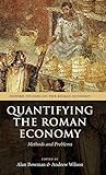 Quantifying the Roman Economy: Methods and Problems (Oxford Studies on the Roman Economy) by Alan Bowman, Andrew Wilson