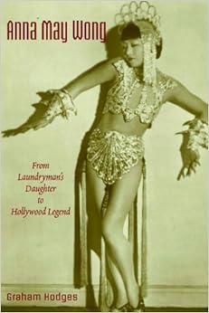Anna May Wong: From Laundryman’s Daughter to Hollywood Legend Anna May Wong: From Laundryman’s Daughter to Hollywood Legend