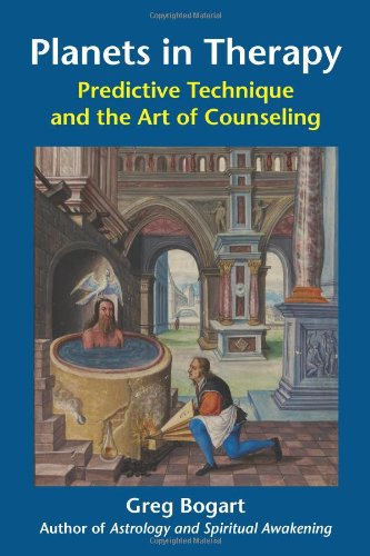 Planets in Therapy: Predictive Technique and the Art of Counseling by Greg Bogart PhD MFT