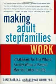 Making Adult Stepfamilies Work Strategies For The Whole Family When A Parent Marries Later In