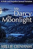 Mr. Darcy by Moonlight: A Pride and Prejudice Regency Intimate Variation