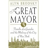 The Great Mayor: Fiorello La Guardia and the Making of the City of New York