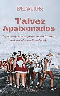Livro Talvez Apaixonados: A história apaixonante de um jogador e uma líder de torcida se repete, no entanto com obstáculos diferentes (Série Talvez Livro 3)